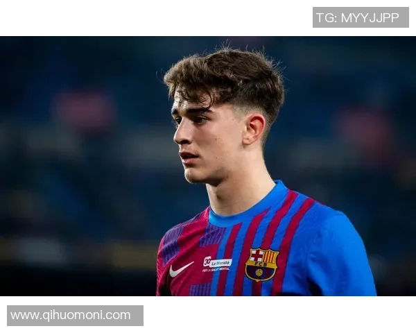 加维领衔巴萨新生代核心探秘球队未来重建与荣耀之路